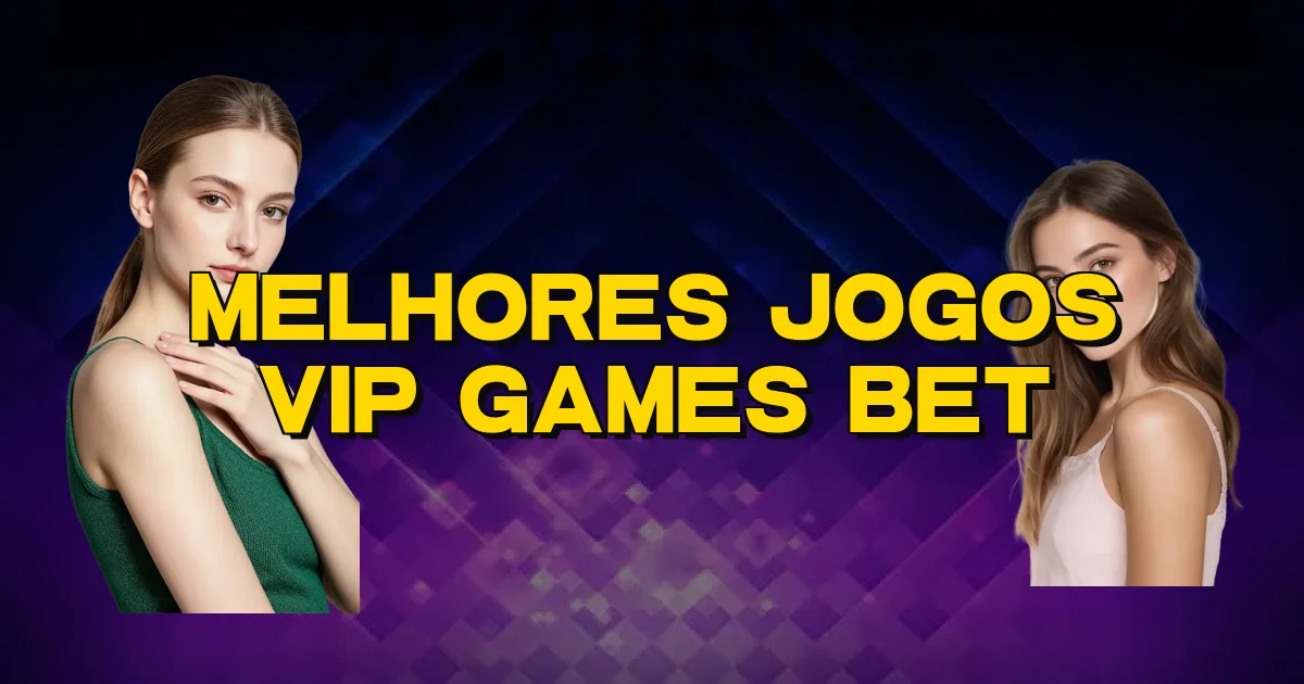 Melhores Jogos Vip Games Bet Oficial