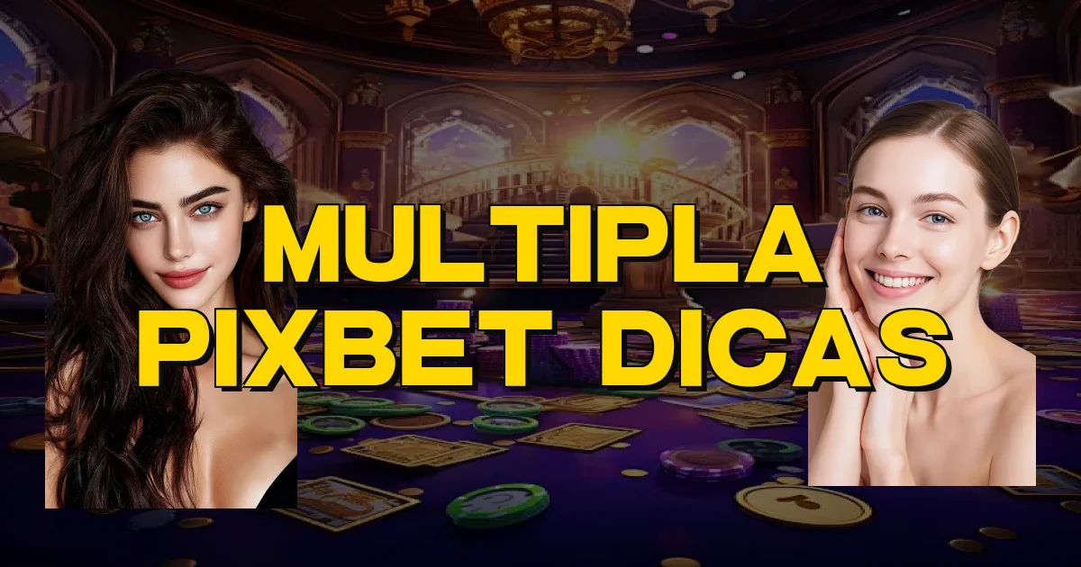 Multipla Pixbet Dicas Oficial