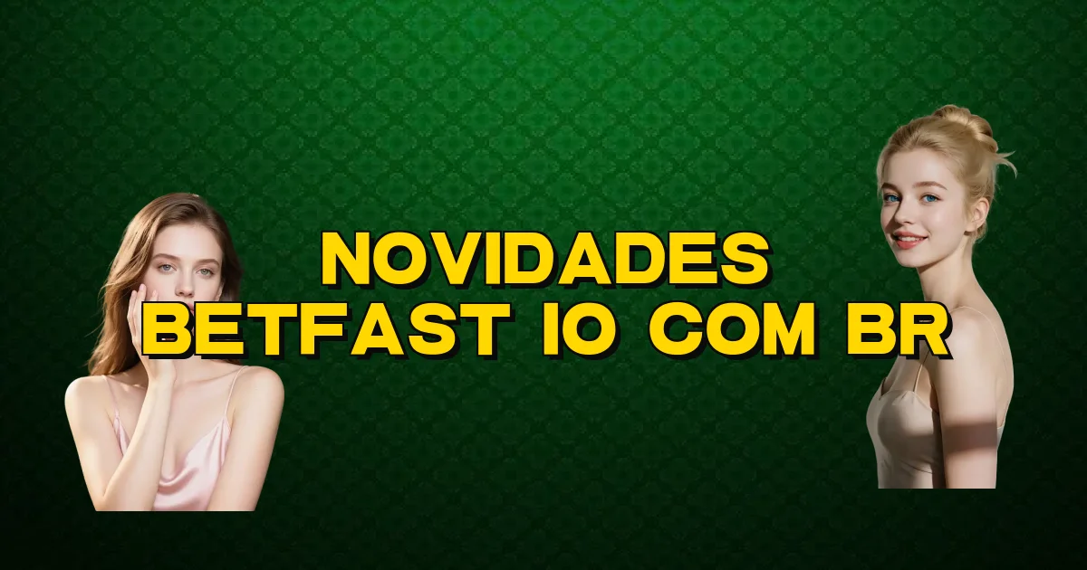 Novidades Betfast Io Com Br Oficial