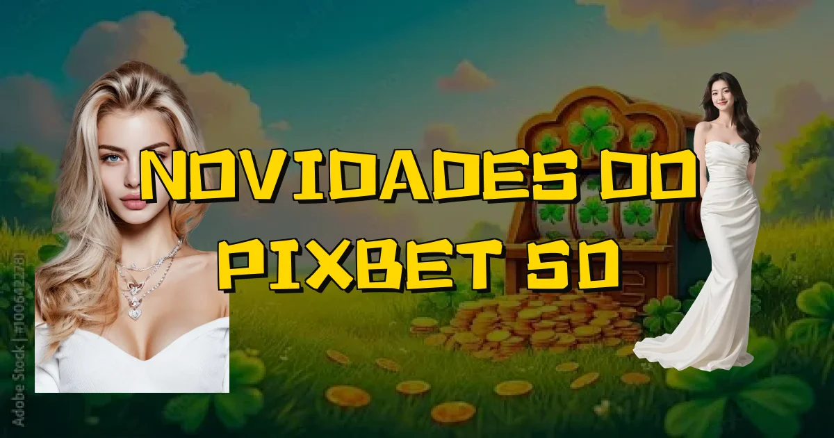 Novidades Do Pixbet 50 Oficial