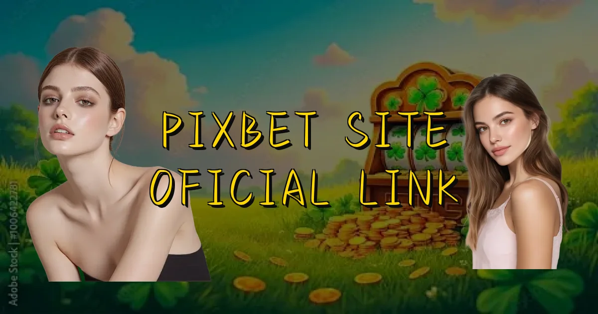 Pixbet Site Oficial Link Oficial