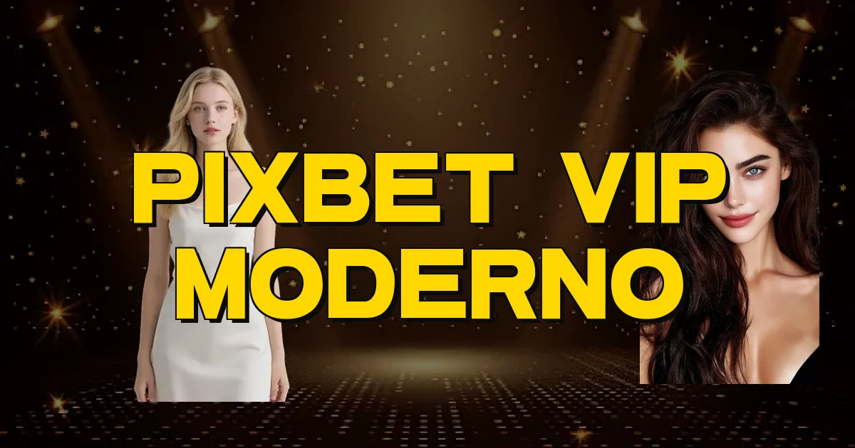 Pixbet Vip Moderno Oficial