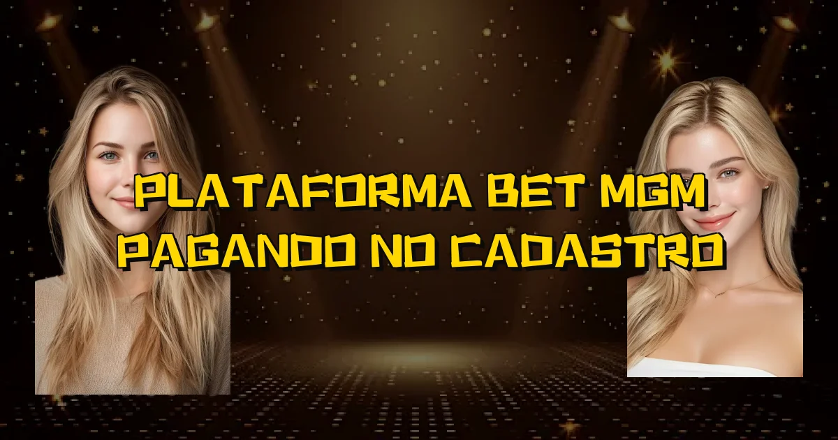 Plataforma Bet Mgm Pagando No Cadastro Oficial