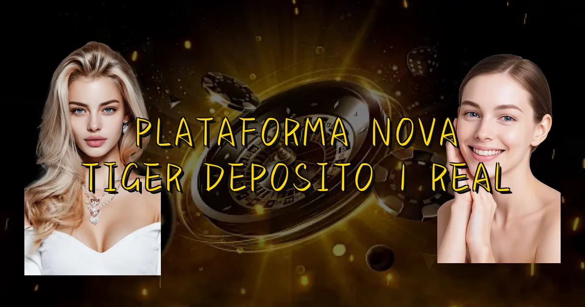 Plataforma Nova Tiger Deposito 1 Real Oficial