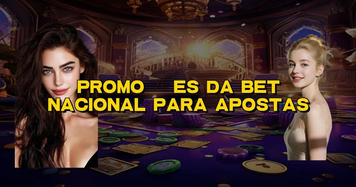 Promoções Da Bet Nacional Para Apostas Oficial