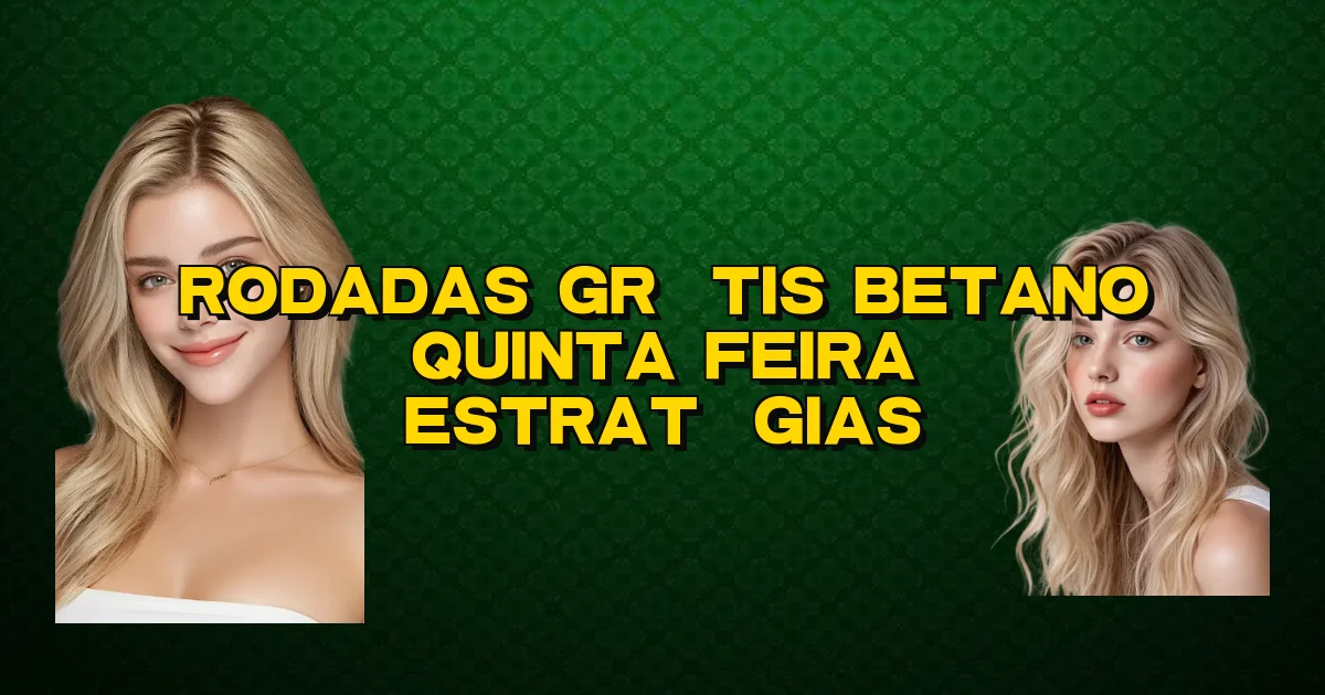Rodadas Grátis Betano Quinta Feira Estratégias Oficial