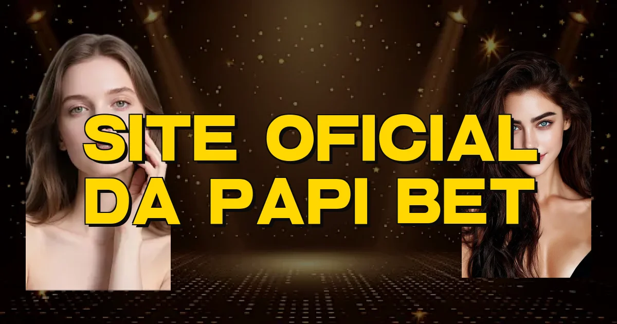 Site Oficial Da Papi Bet Oficial