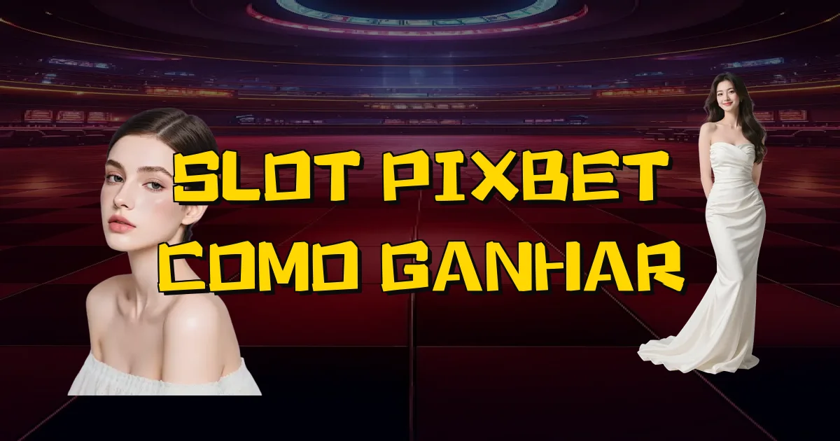 Slot Pixbet Como Ganhar Oficial