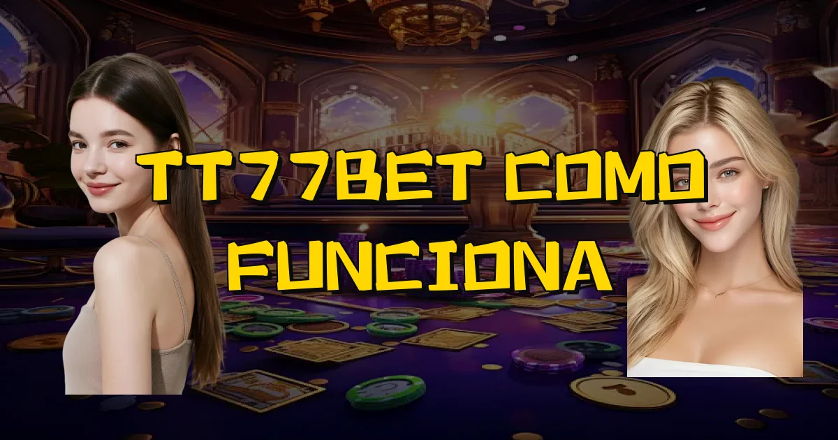 Tt77Bet Como Funciona Oficial