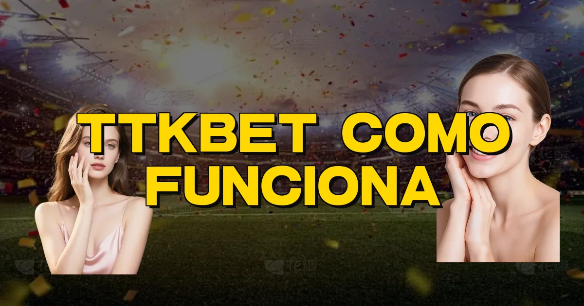Ttkbet Como Funciona Oficial