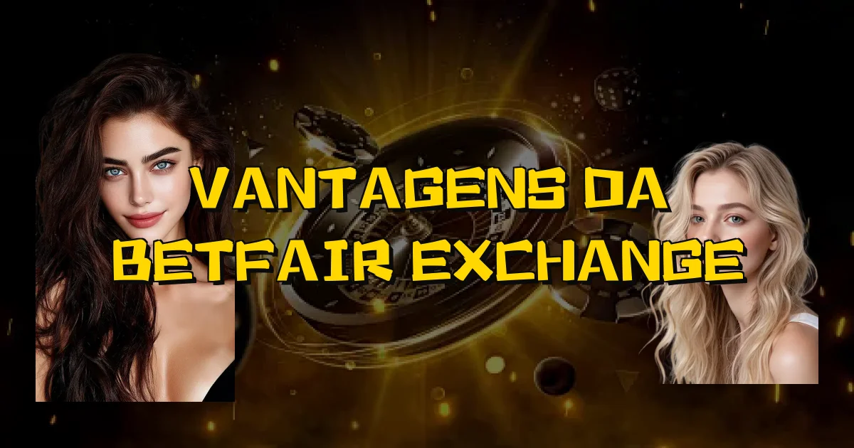Vantagens Da Betfair Exchange Oficial