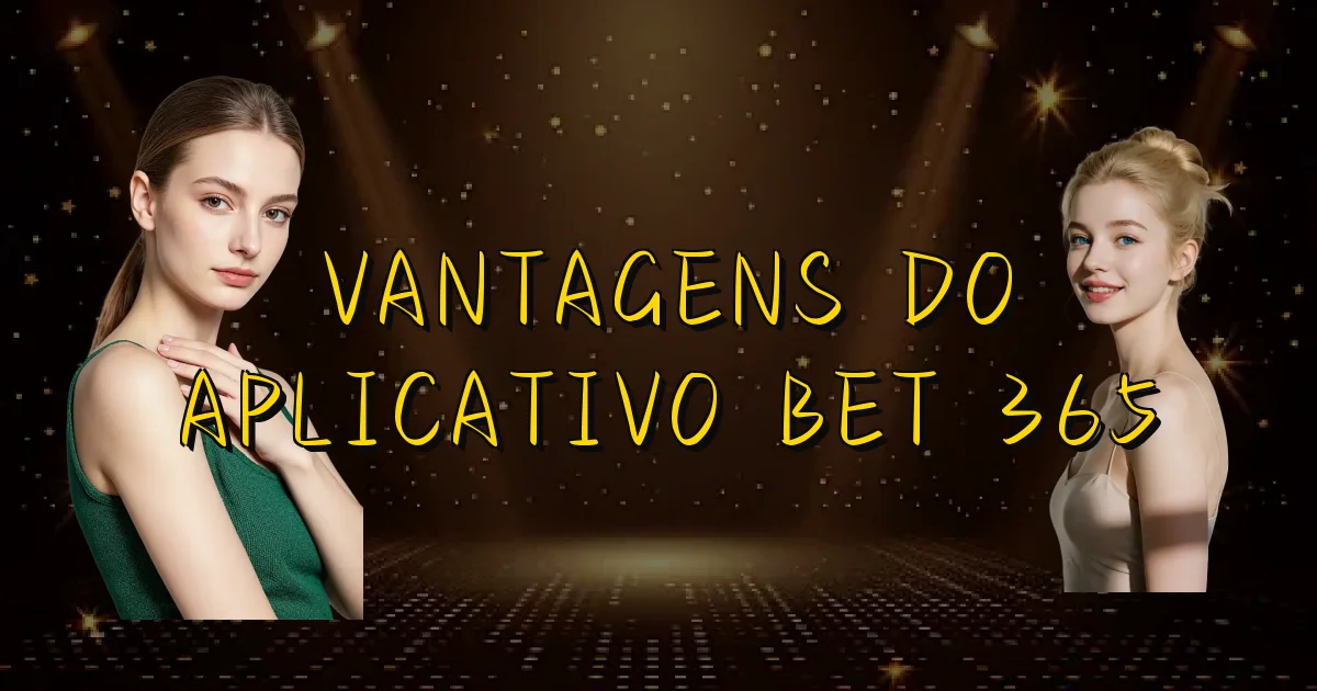 Vantagens Do Aplicativo Bet 365 Oficial