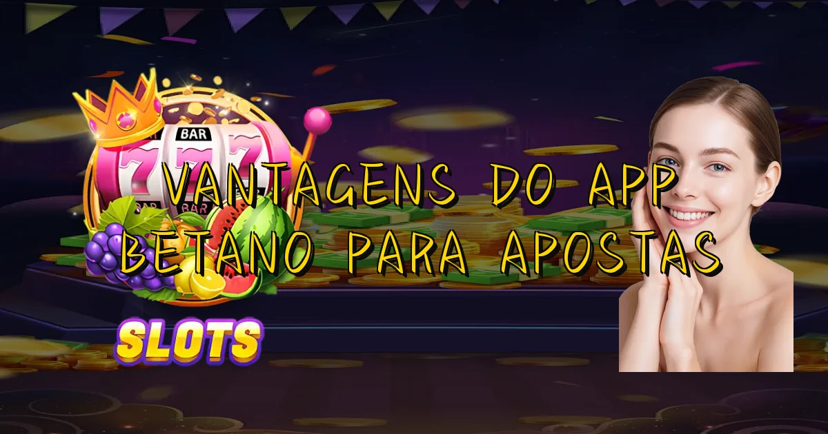 Vantagens Do App Betano Para Apostas Oficial