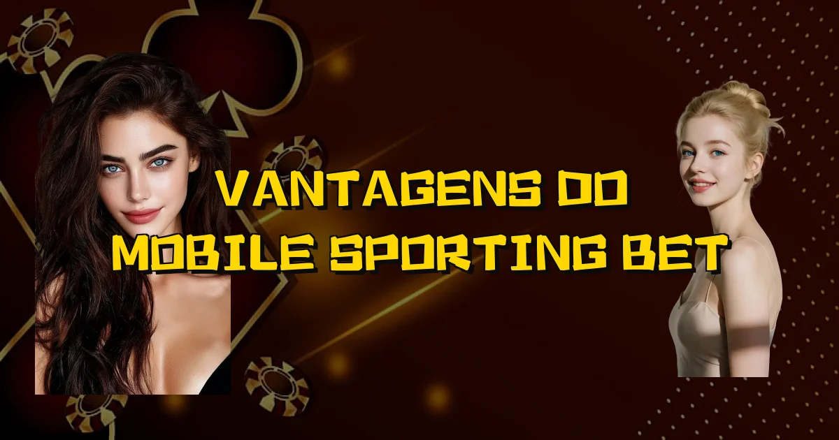 Vantagens Do Mobile Sporting Bet Oficial